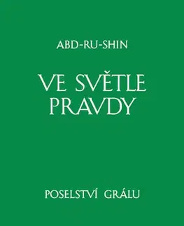 Náboženstvo - ostatné Ve světle Pravdy - Poselství Grálu III 10. vydání - Abd-Ru-Shin