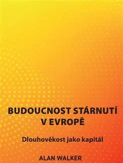 Sociológia, etnológia Budoucnost stárnutí v Evropě - Alan Walker