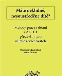 Pedagogika, vzdelávanie, vyučovanie Máte neklidné, nesoustředěné dítě? - Drahomíra Jucovičová,Hana Žáčková