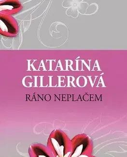Romantická beletria Ráno neplačem - Katarína Gillerová