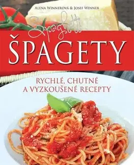 Cestoviny, zemiaky Špagety - rychlé, chutné a vyzkoušené recepty - Kolektív autorov