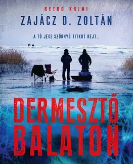 Detektívky, trilery, horory Dermesztő Balaton - Zajácz D. Zoltán