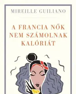 Zdravie, životný štýl - ostatné A francia nők nem számolnak kalóriát - Mireille Guilianová