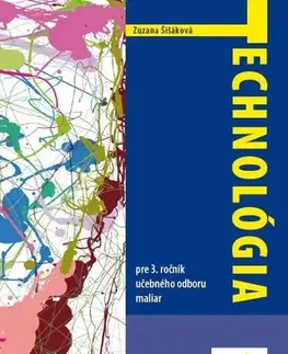 Učebnice pre SŠ - ostatné Technológia pre 3. ročník - maliar - Zuzana Šišáková