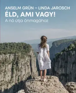 Psychológia, etika Éld, ami vagy! - A nő útja önmagához - Anselm Grün,Linda Jaroschová