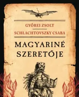 Beletria - ostatné Magyariné szeretője - Ördögromán - Zsolt Győrei,Csaba Schlachtovszky