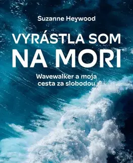 Biografie - ostatné Vyrástla som na mori - Suzanne Heywood