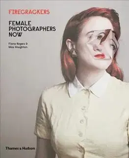 Fotografia Firecrackers - Female Photographers Now - Kolektív autorov