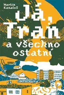 Česká beletria Já, Tran a všechno ostatní - Martin Kanaloš