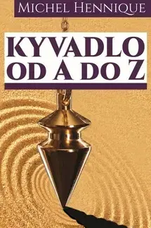 Mágia a okultizmus Kyvadlo od A do Z - Michel Hennique