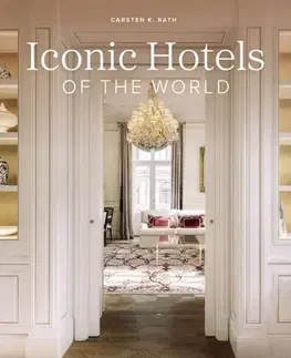 Geografia, mapy, sprievodcovia Iconic Hotels of the World - Carsten K. Rath