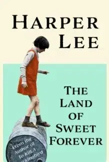 Svetová beletria The Land of Sweet Forever - Harper Lee