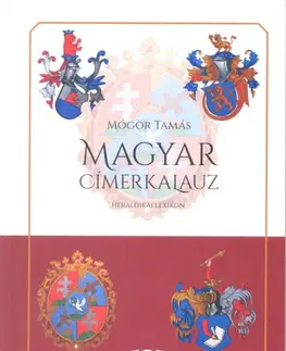 Archeológia, genealógia a heraldika Magyar címerkalauz - Tamás Mógor