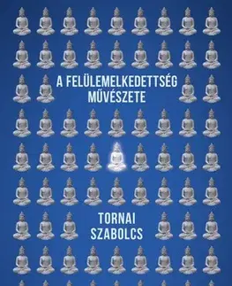 Filozofia A felülemelkedettség művészete - Szabolcs Tornai
