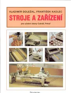 Učebnice pre SŠ - ostatné Stroje a zařízení-cukrář,pekař - Vladimír Doležal