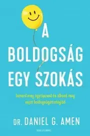 Psychológia, etika A boldogság egy szokás - Daniel G. Amen