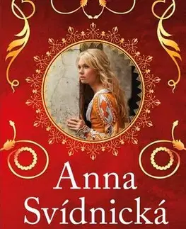 Romantická beletria Anna Svídnická – Krásná Anna – nečekaná láska Karla IV. - Hana Whitton