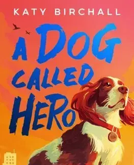 Dobrodružstvo, napätie, western A Dog Called Hero - Katy Birchall