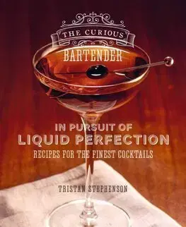 Pivo, whiskey, nápoje, kokteily The Curious Bartender: In Pursuit of Liquid Perfection - Tristan Stephenson
