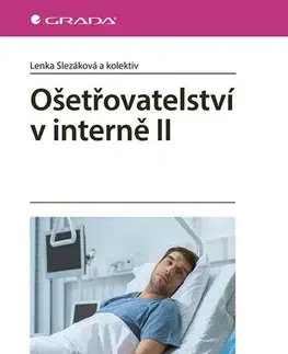 Ošetrovateľstvo, opatrovateľstvo Ošetřovatelství v interně II - Lenka Slezáková,Kolektív autorov