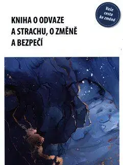 Rozvoj osobnosti Kniha o odvaze a strachu, o změně a bezpečí - Eva Kaňáková