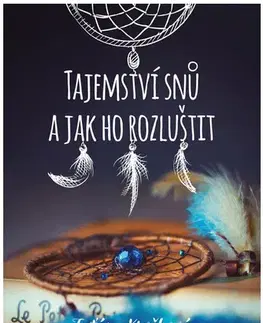 Astrológia, horoskopy, snáre Tajemství snů a jak ho rozluštit - Taťána Kročková