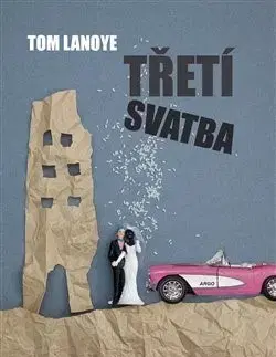 Svetová beletria Třetí svatba - Tom Lanoye
