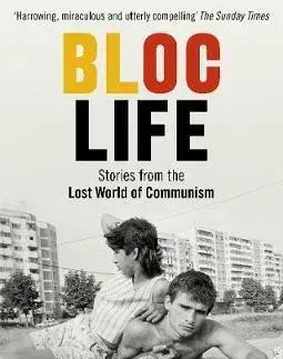 História - ostatné Bloc Life - Stories from the Lost World of Communism - Peter Molloy