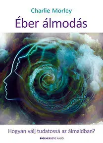 Veštenie, tarot, vykladacie karty Éber álmodás - Hogyan válj tudatossá az álmaidban? - Charlie Morley