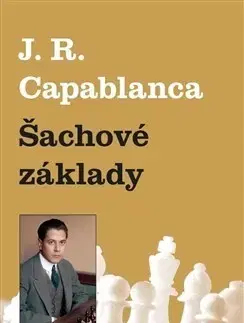 Odborná a náučná literatúra - ostatné Šachové základy - José Raúl Capablanca