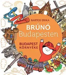 Rozprávky Brúnó Budapesten 6: Budapest környéke - Erika Bartos