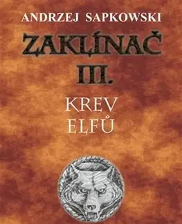 Sci-fi a fantasy Zaklínač III.: Krev elfů - Andrzej Sapkowski,Stanislav Komárek,Jiří Pilch