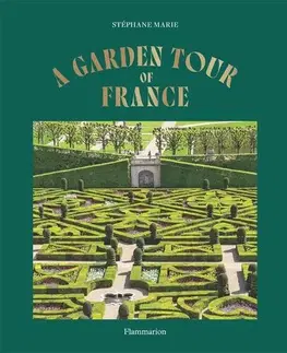 Okrasná záhrada A Garden Tour of France - Stéphane Marie