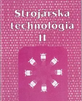 Učebnice - ostatné Strojárska technológia II. - Ľudovít Nagy