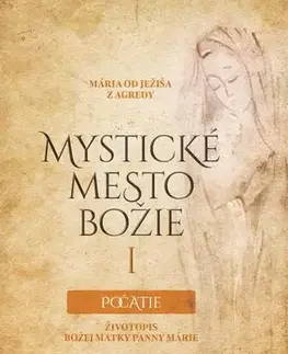 Kresťanstvo Mystické mesto Božie I - Počatie - Mária od Ježiša z Agredy