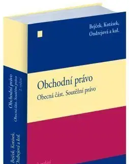 Právo ČR Obchodní právo. Obecná část. Soutěžní právo (2. vydání) - Josef Bejček,Josef Kotásek,Dana Ondrejová