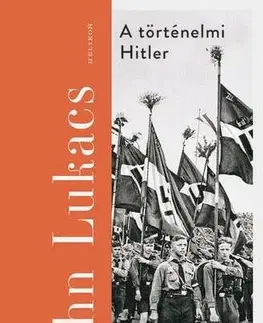 Druhá svetová vojna A történelmi Hitler - John Lukacs,András Barkóczi