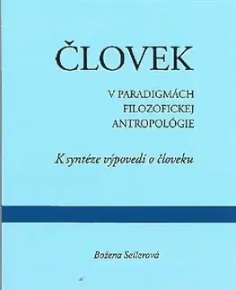 Odborná a náučná literatúra - ostatné Človek v paradigmách filozofickej antropológie - Božena Seilerová