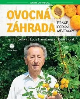 Úžitková záhrada Ovocná záhrada - Práce podľa mesiacov - Ivan Hričovský,Lucia Harničárová,Boris Horák