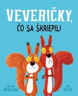 Rozprávky pre malé deti Veveričky, čo sa škriepili - Rachel Bright,Jim Field,Jana Kantorová-Báliková