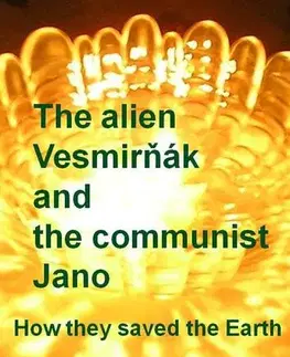 Sci-fi a fantasy The alien Vesmirňák and the communist Jano - Karol Ondriaš
