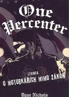 Skutočné príbehy One percenter - Dave Nichols,Jiři Ulbrich