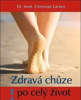 Zdravie, životný štýl - ostatné Zdravá chůze po celý život, 4. vydání - Christian Larsen