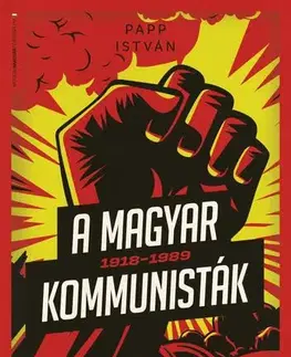 Svetové dejiny, dejiny štátov A magyar kommunisták 1918–1989 - István Papp