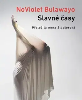 Romantická beletria Slavné časy - Noviolet Bulawayo