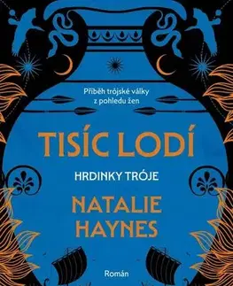 Historické romány Tisíc lodí: Hrdinky Tróje - Natalie Haynes