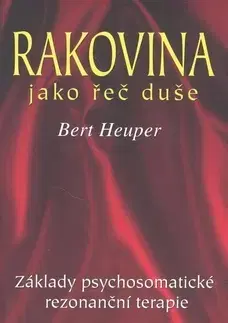 Alternatívna medicína - ostatné Rakovina jako řeč duše - Bert Heupert