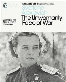 Druhá svetová vojna The Unwomanly Face of War - Svetlana Alexievich,Larissa Volokhonsky,Richard Pevear