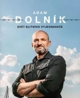 Fejtóny, rozhovory, reportáže Adam Dolník: Svět elitního vyjednavače - Martin Moravec,Adam Dolník