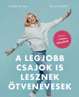 Zdravie, životný štýl - ostatné A legjobb csajok is lesznek ötvenévesek - Hogyan maradj formában a változókorban - Könyv a menopauzáról - Maaike Devries,Manon Kerkhof